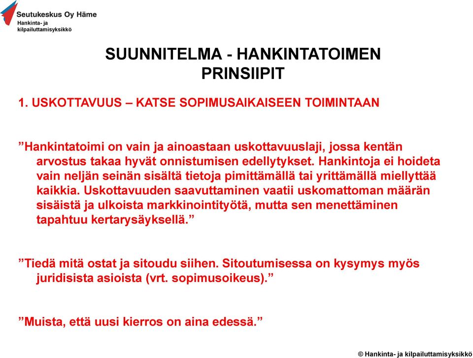 edellytykset. Hankintoja ei hoideta vain neljän seinän sisältä tietoja pimittämällä tai yrittämällä miellyttää kaikkia.