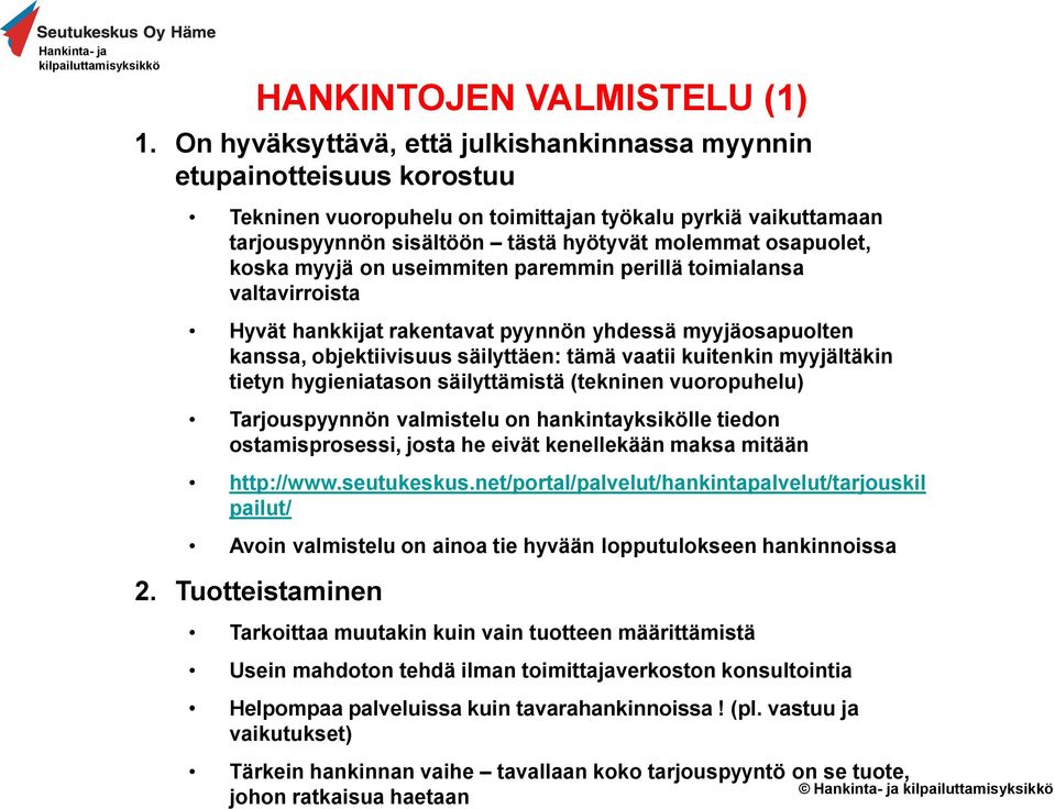 koska myyjä on useimmiten paremmin perillä toimialansa valtavirroista Hyvät hankkijat rakentavat pyynnön yhdessä myyjäosapuolten kanssa, objektiivisuus säilyttäen: tämä vaatii kuitenkin myyjältäkin