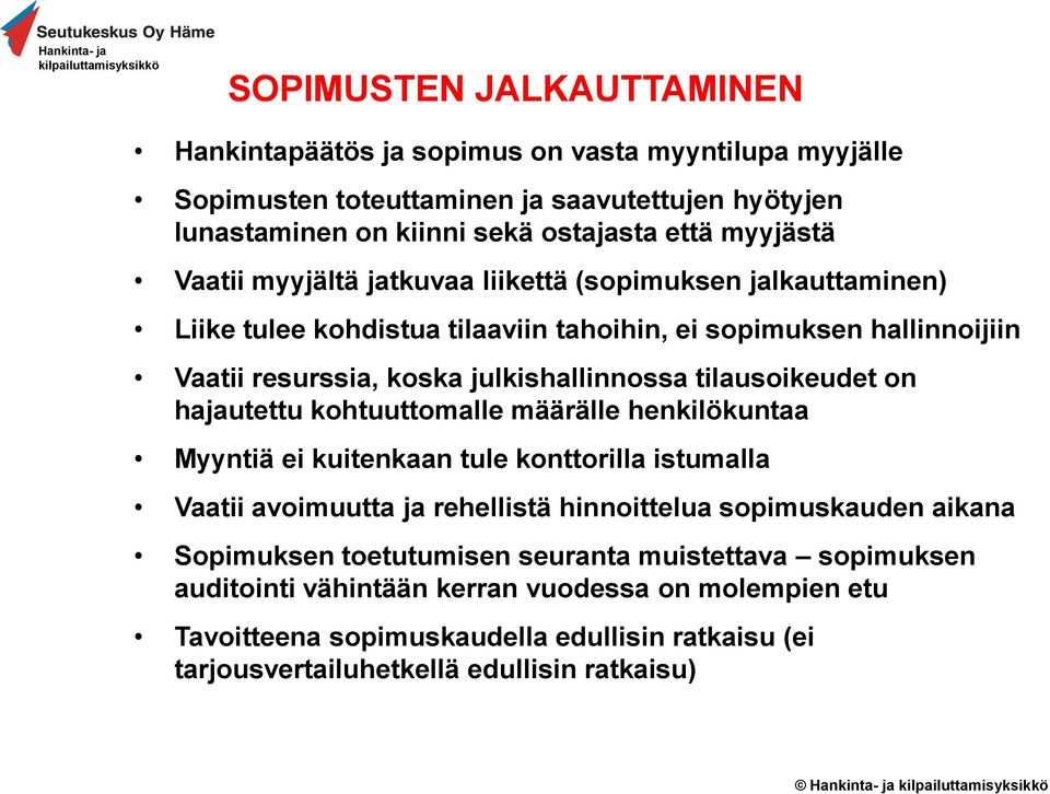 on hajautettu kohtuuttomalle määrälle henkilökuntaa Myyntiä ei kuitenkaan tule konttorilla istumalla Vaatii avoimuutta ja rehellistä hinnoittelua sopimuskauden aikana Sopimuksen