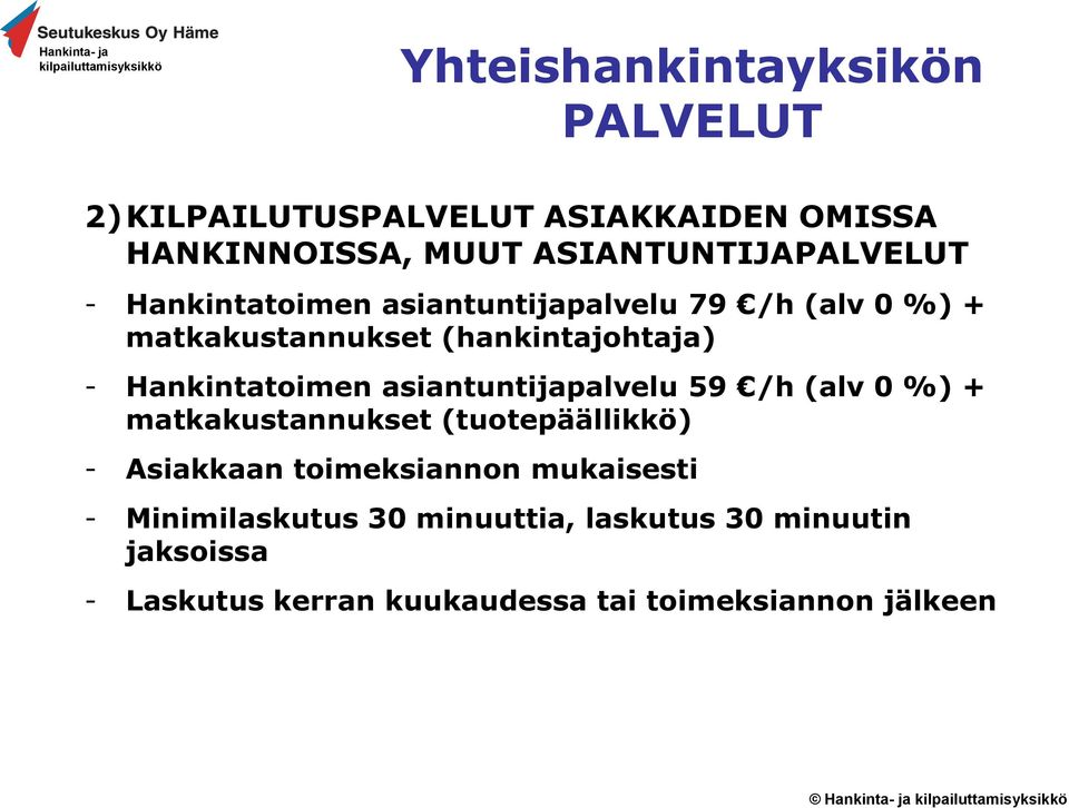 asiantuntijapalvelu 59 /h (alv 0 %) + matkakustannukset (tuotepäällikkö) - Asiakkaan toimeksiannon mukaisesti -