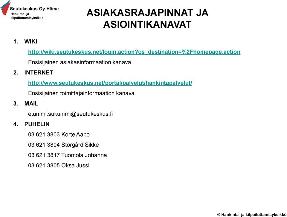 net/portal/palvelut/hankintapalvelut/ Ensisijainen toimittajainformaation kanava 3. MAIL etunimi.