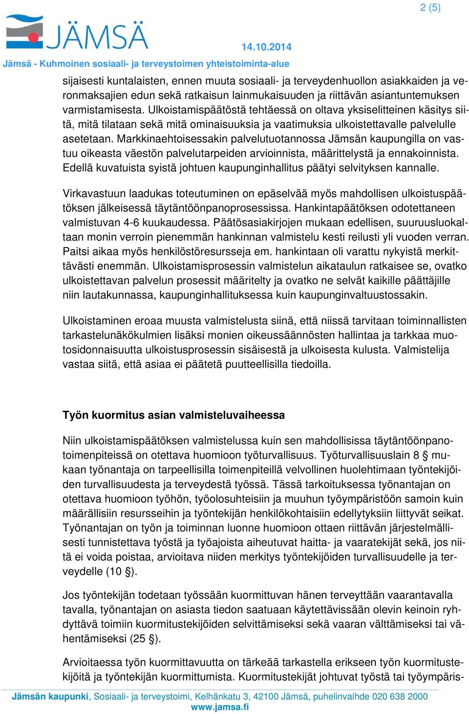 Markkinaehtoisessakin palvelutuotannossa Jämsän kaupungilla on vastuu oikeasta väestön palvelutarpeiden arvioinnista, määrittelystä ja ennakoinnista.