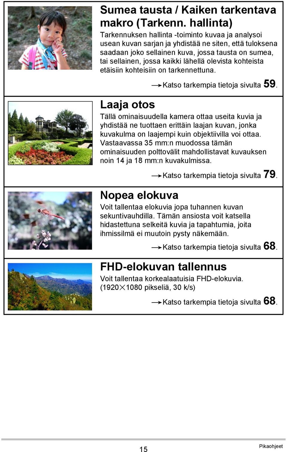 lähellä olevista kohteista etäisiin kohteisiin on tarkennettuna. *Katso tarkempia tietoja sivulta 59.