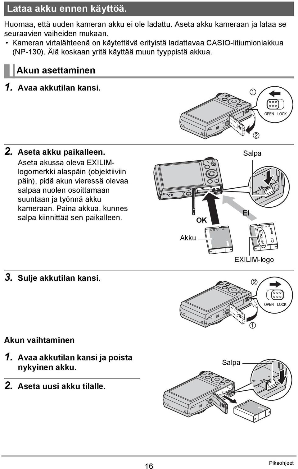 2. Aseta akku paikalleen. Aseta akussa oleva EXILIMlogomerkki alaspäin (objektiiviin päin), pidä akun vieressä olevaa salpaa nuolen osoittamaan suuntaan ja työnnä akku kameraan.