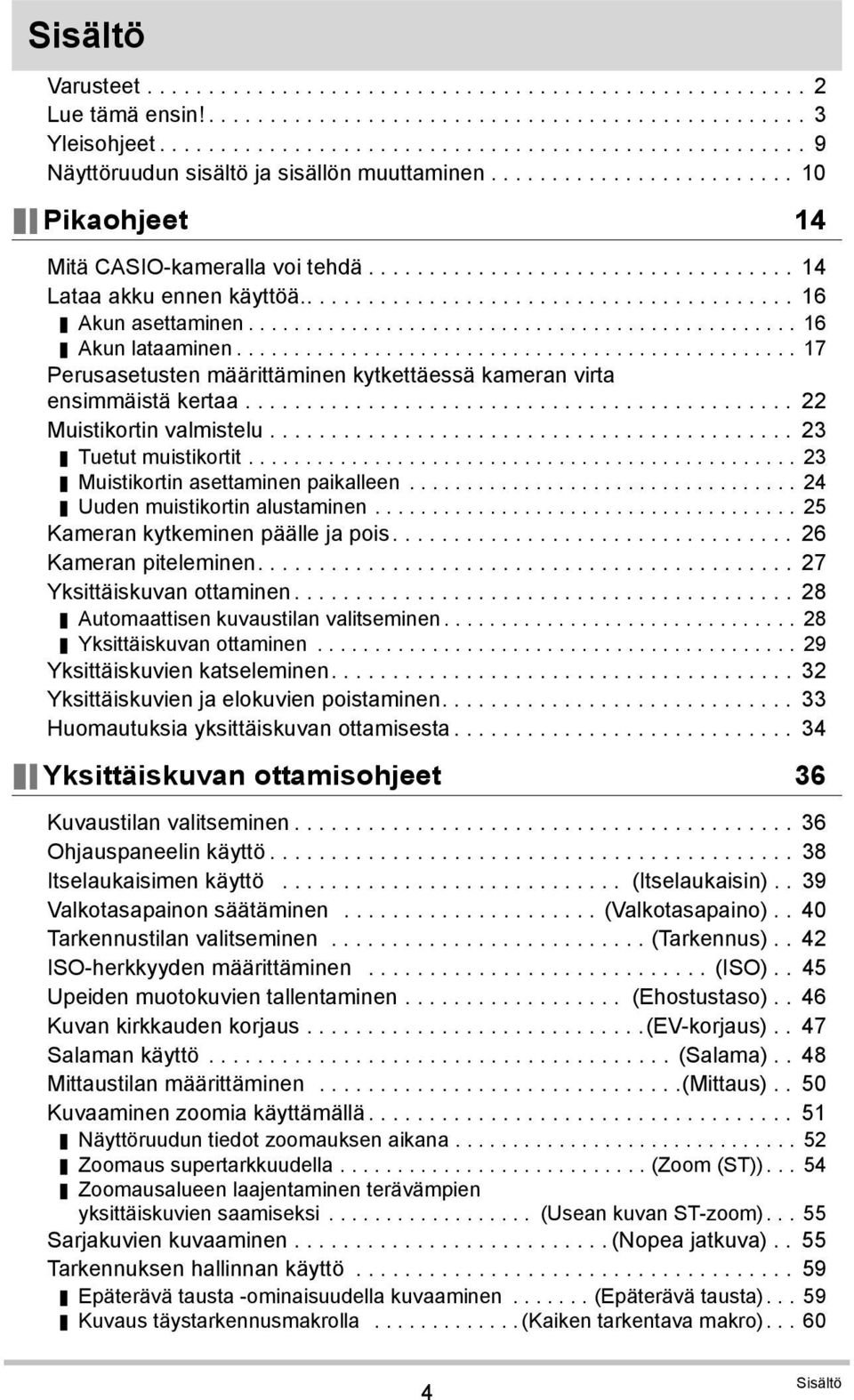 .................................. 14 Lataa akku ennen käyttöä......................................... 16 Akun asettaminen................................................ 16 Akun lataaminen.