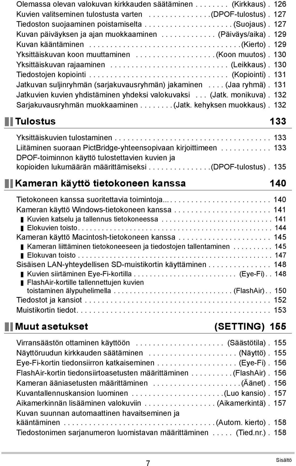 130 Yksittäiskuvan rajaaminen............................ (Leikkaus). 130 Tiedostojen kopiointi................................. (Kopiointi). 131 Jatkuvan suljinryhmän (sarjakuvausryhmän) jakaminen.