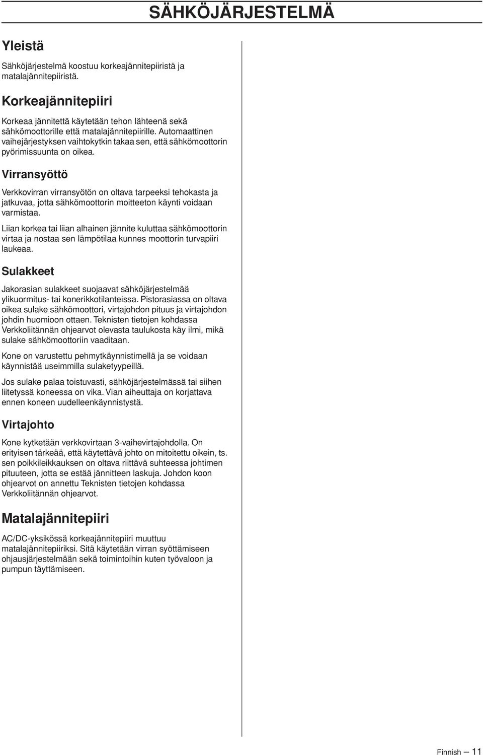 Automaattinen vaihejärjestyksen vaihtokytkin takaa sen, että sähkömoottorin pyörimissuunta on oikea.