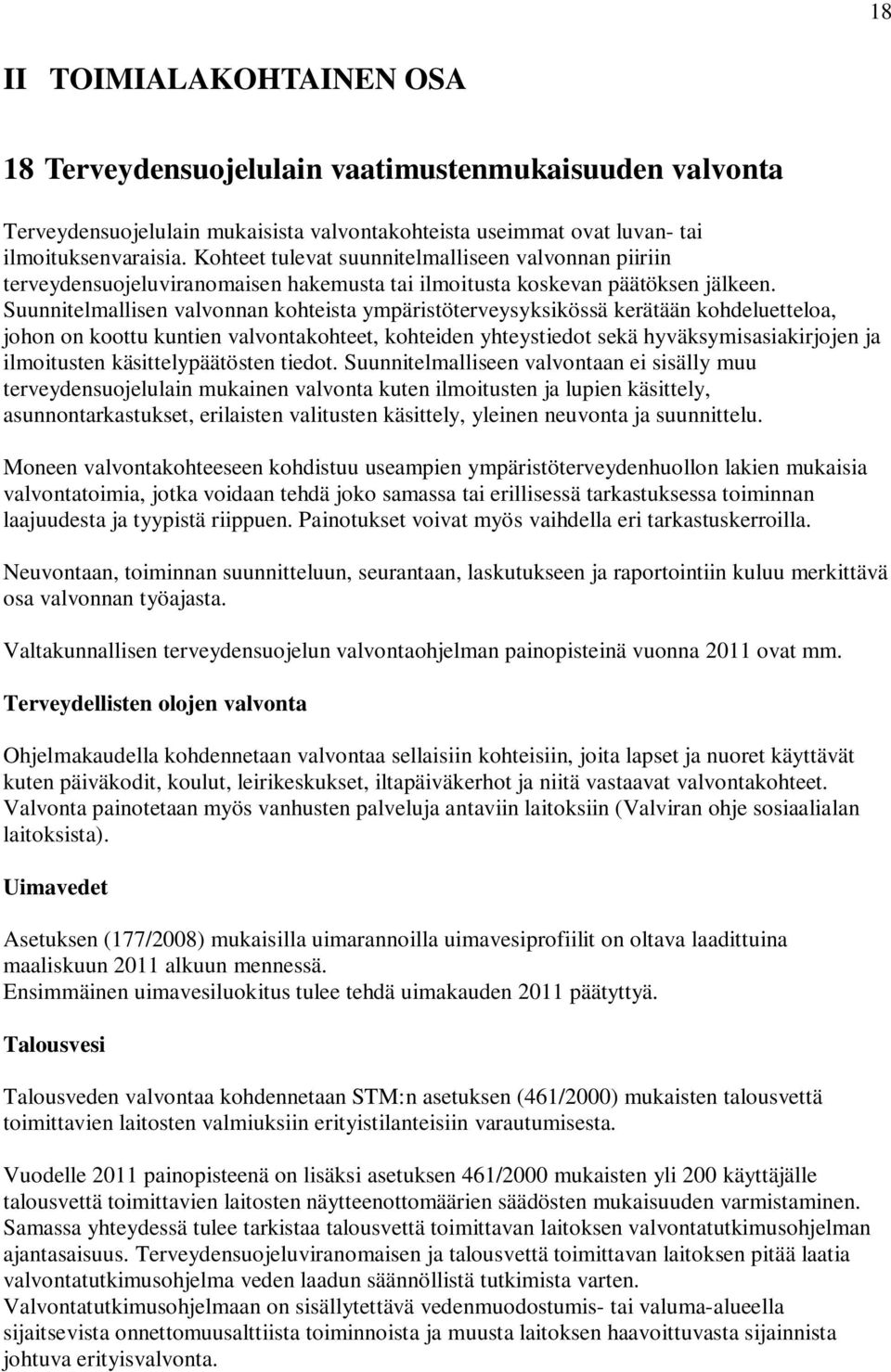 Suunnitelmallisen valvonnan kohteista ympäristöterveysyksikössä kerätään kohdeluetteloa, johon on koottu kuntien valvontakohteet, kohteiden yhteystiedot sekä hyväksymisasiakirjojen ja ilmoitusten