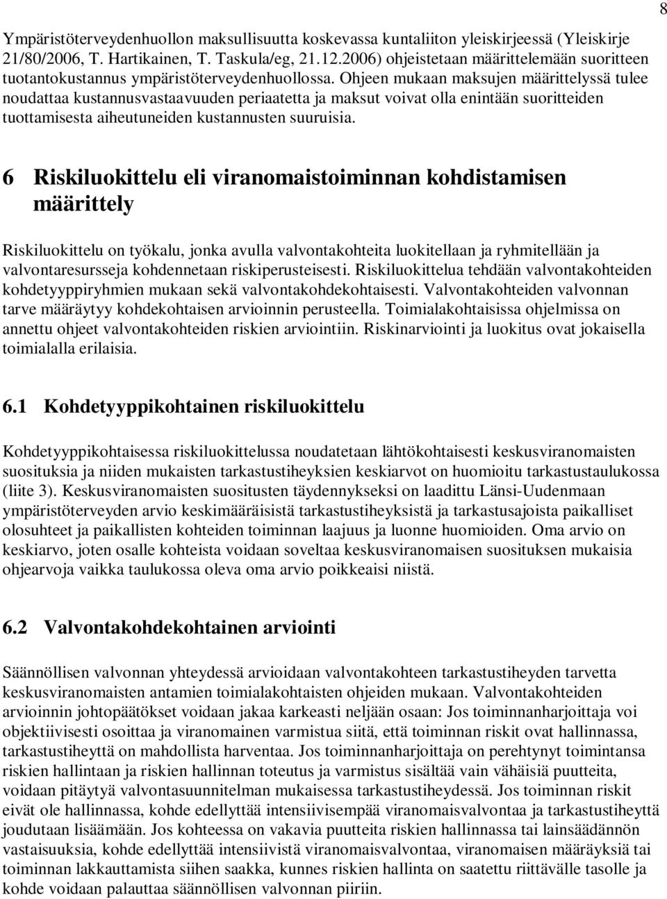 Ohjeen mukaan maksujen määrittelyssä tulee noudattaa kustannusvastaavuuden periaatetta ja maksut voivat olla enintään suoritteiden tuottamisesta aiheutuneiden kustannusten suuruisia.