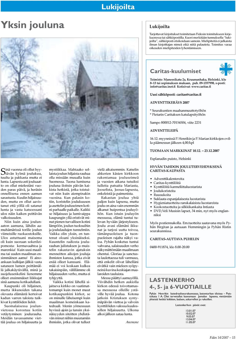 Caritas-kuulumiset Toimisto: Maneesikatu 2a, Kruununhaka, Helsinki, klo 8 13 tai sopimuksen mukaan, puh. 09-1357998, s-posti: info@caritas.inet.fi Kotisivut: www.caritas.fi Uusi sähköposti: caritas@caritas.