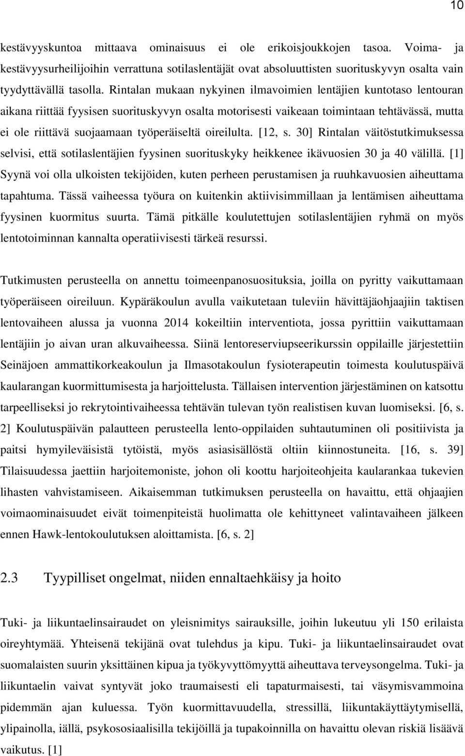 työperäiseltä oireilulta. [12, s. 30] Rintalan väitöstutkimuksessa selvisi, että sotilaslentäjien fyysinen suorituskyky heikkenee ikävuosien 30 ja 40 välillä.