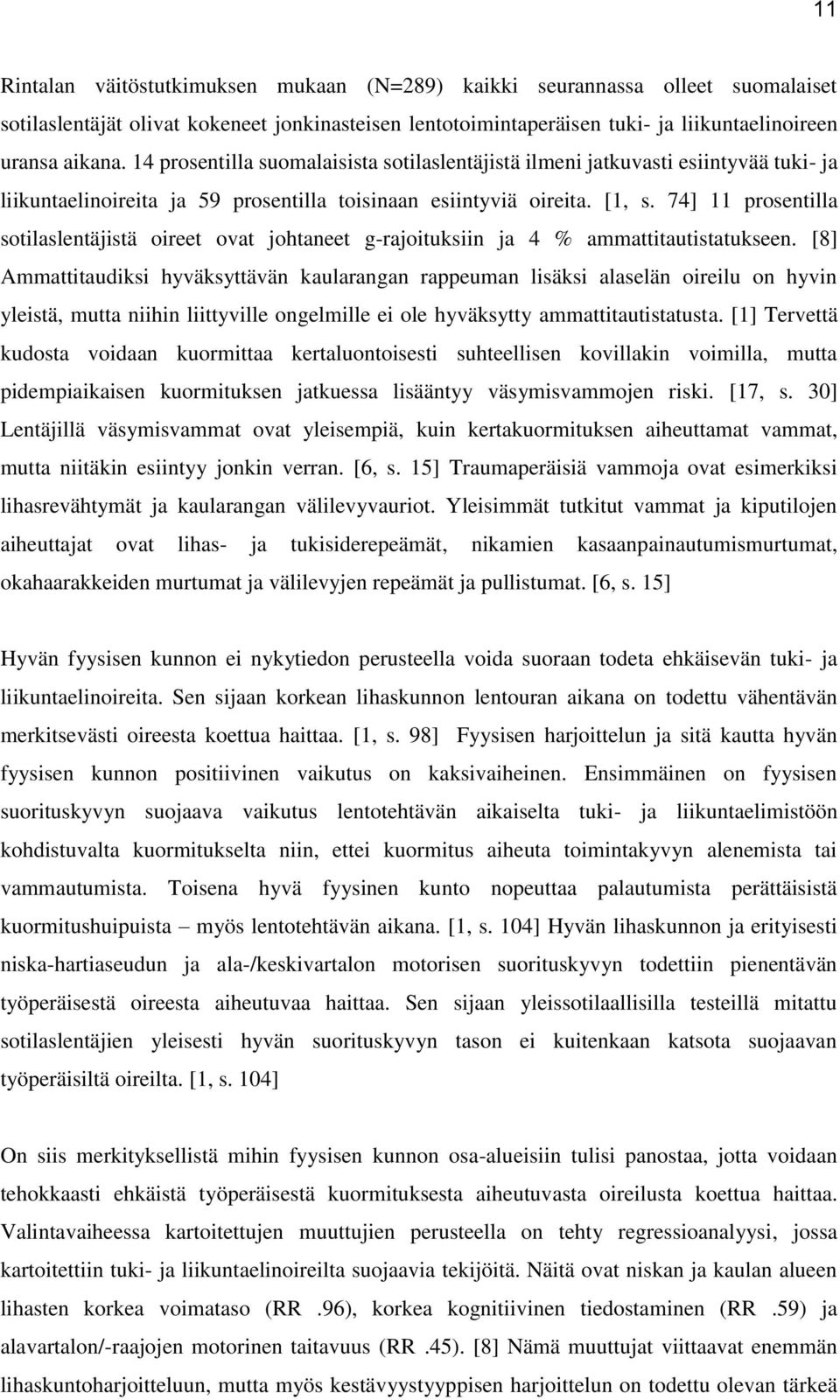 74] 11 prosentilla sotilaslentäjistä oireet ovat johtaneet g-rajoituksiin ja 4 % ammattitautistatukseen.