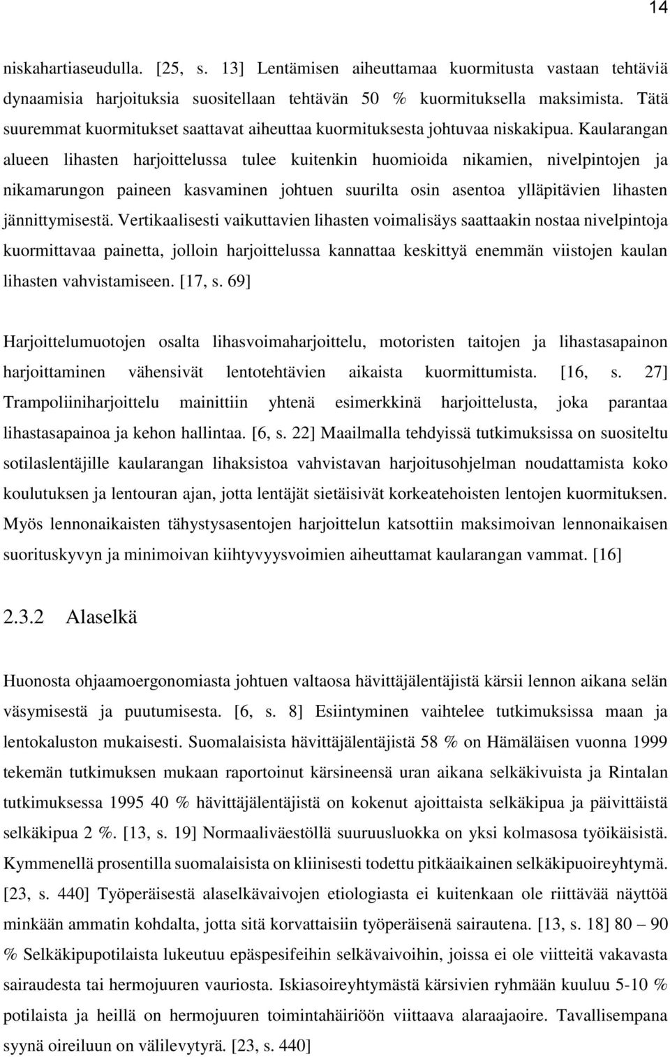 Kaularangan alueen lihasten harjoittelussa tulee kuitenkin huomioida nikamien, nivelpintojen ja nikamarungon paineen kasvaminen johtuen suurilta osin asentoa ylläpitävien lihasten jännittymisestä.