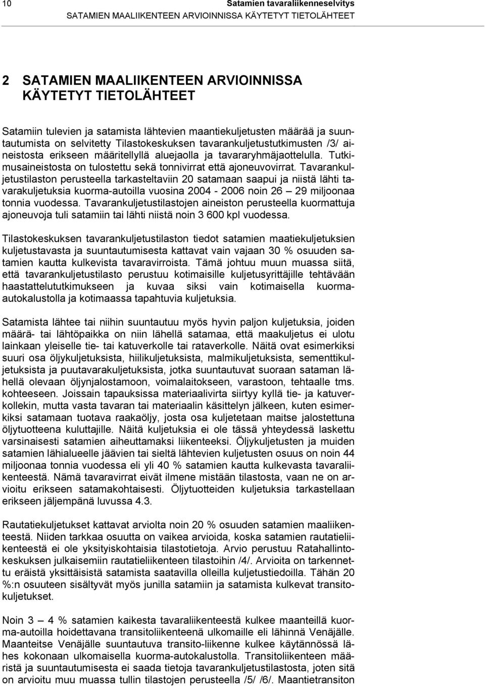 Tutkimusaineistosta on tulostettu sekä tonnivirrat että ajoneuvovirrat.