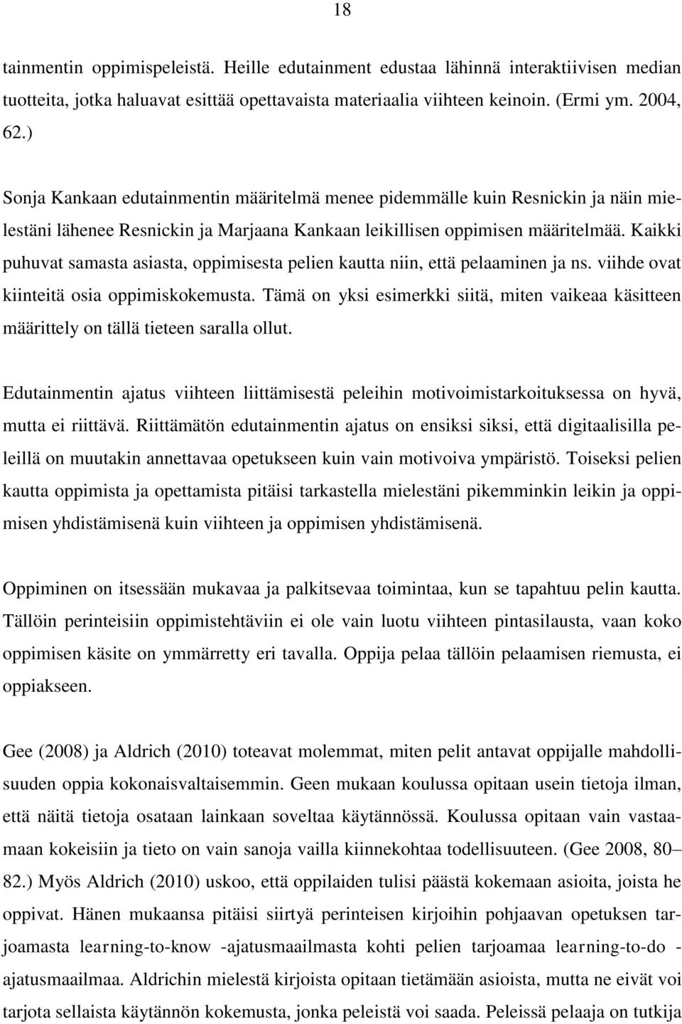 Kaikki puhuvat samasta asiasta, oppimisesta pelien kautta niin, että pelaaminen ja ns. viihde ovat kiinteitä osia oppimiskokemusta.