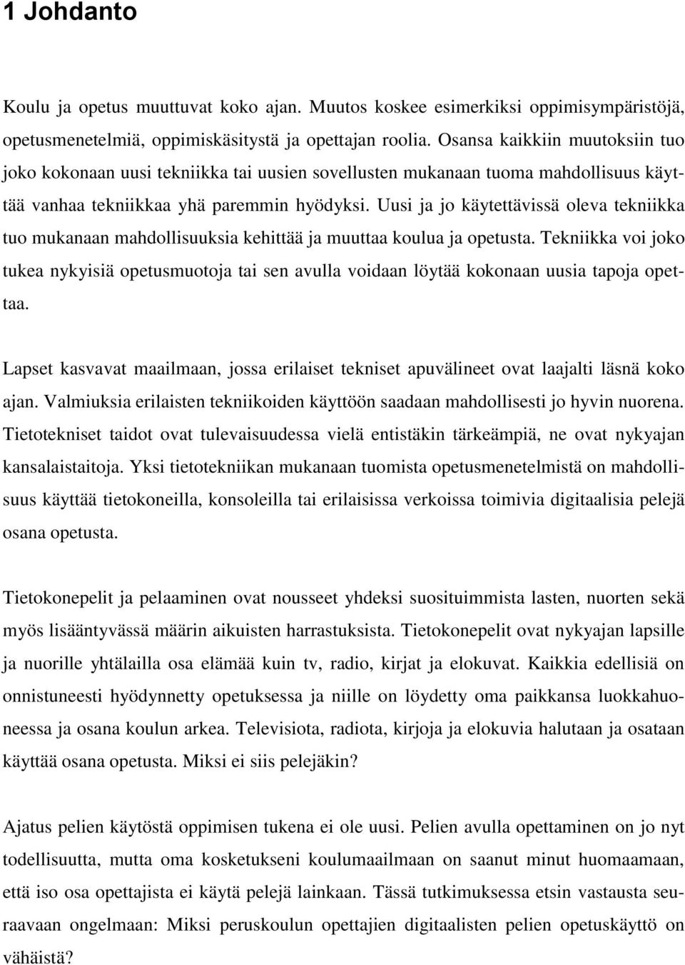 Uusi ja jo käytettävissä oleva tekniikka tuo mukanaan mahdollisuuksia kehittää ja muuttaa koulua ja opetusta.