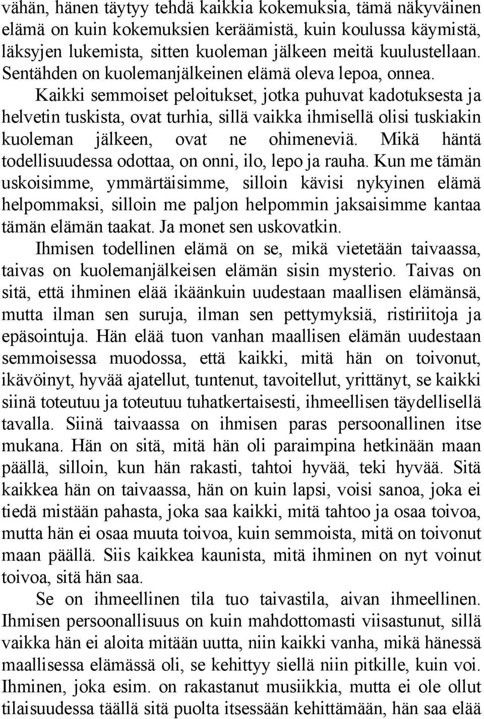 Kaikki semmoiset peloitukset, jotka puhuvat kadotuksesta ja helvetin tuskista, ovat turhia, sillä vaikka ihmisellä olisi tuskiakin kuoleman jälkeen, ovat ne ohimeneviä.