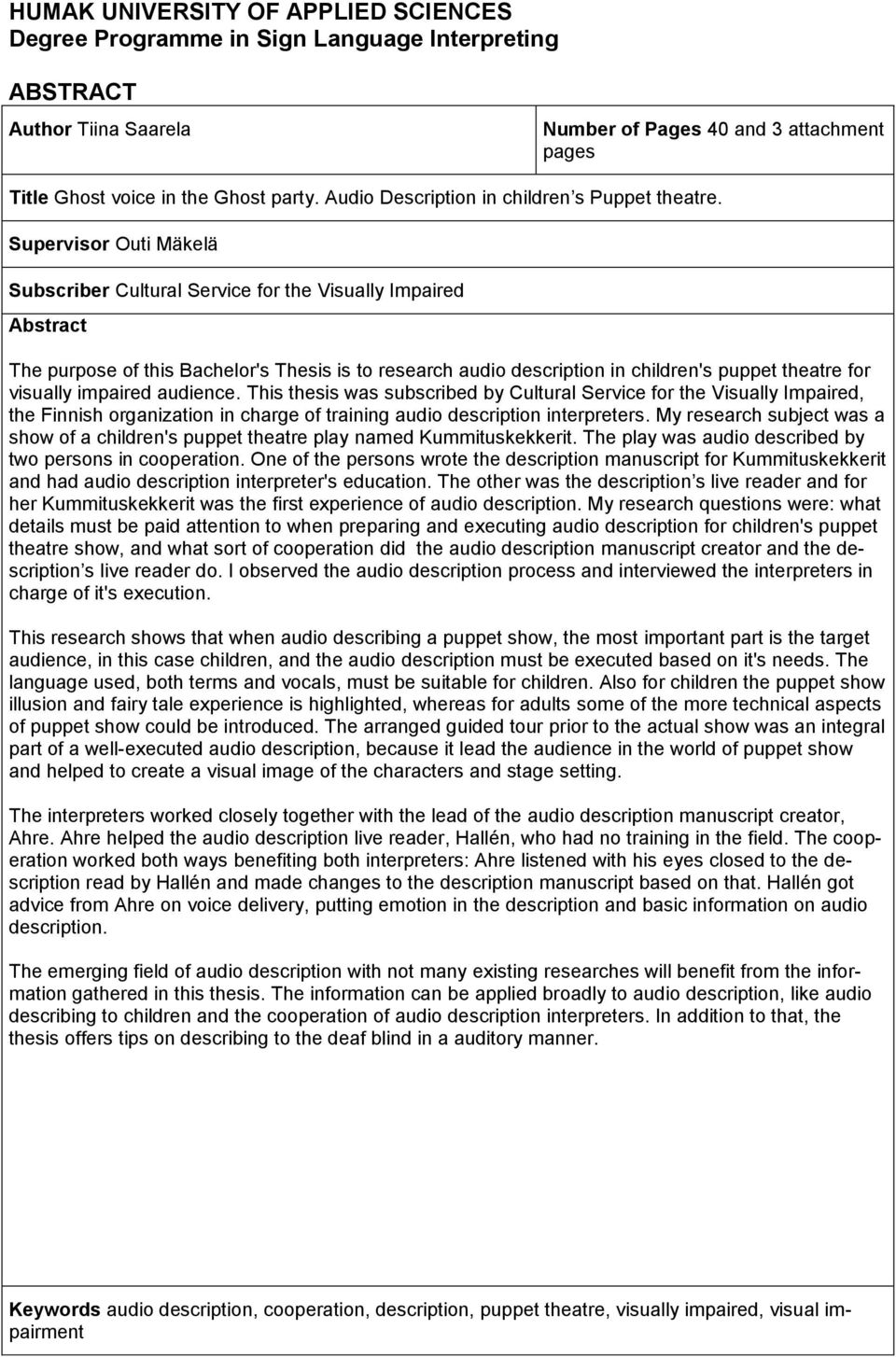 Supervisor Outi Mäkelä Subscriber Cultural Service for the Visually Impaired Abstract The purpose of this Bachelor's Thesis is to research audio description in children's puppet theatre for visually