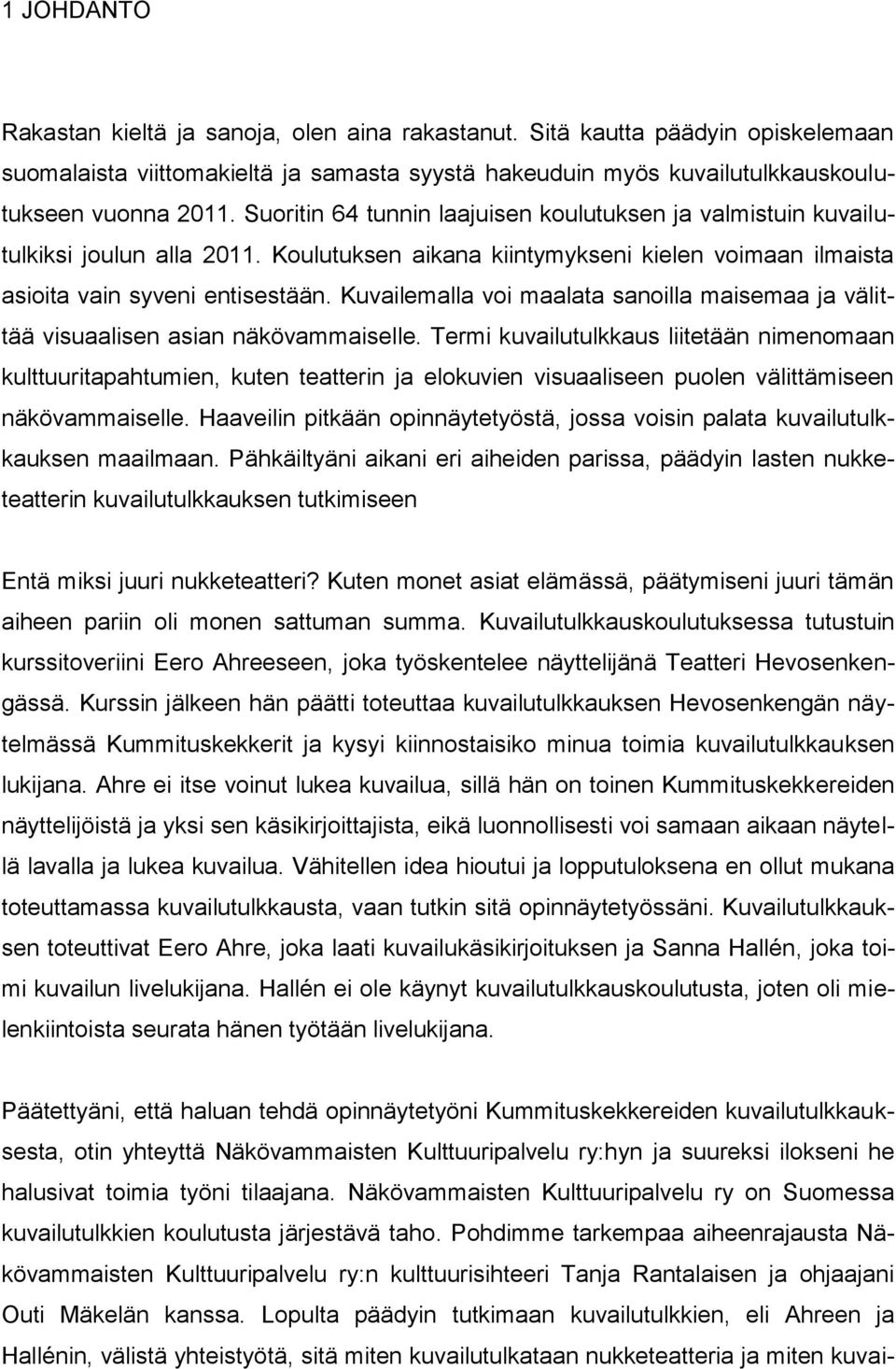 Kuvailemalla voi maalata sanoilla maisemaa ja välittää visuaalisen asian näkövammaiselle.