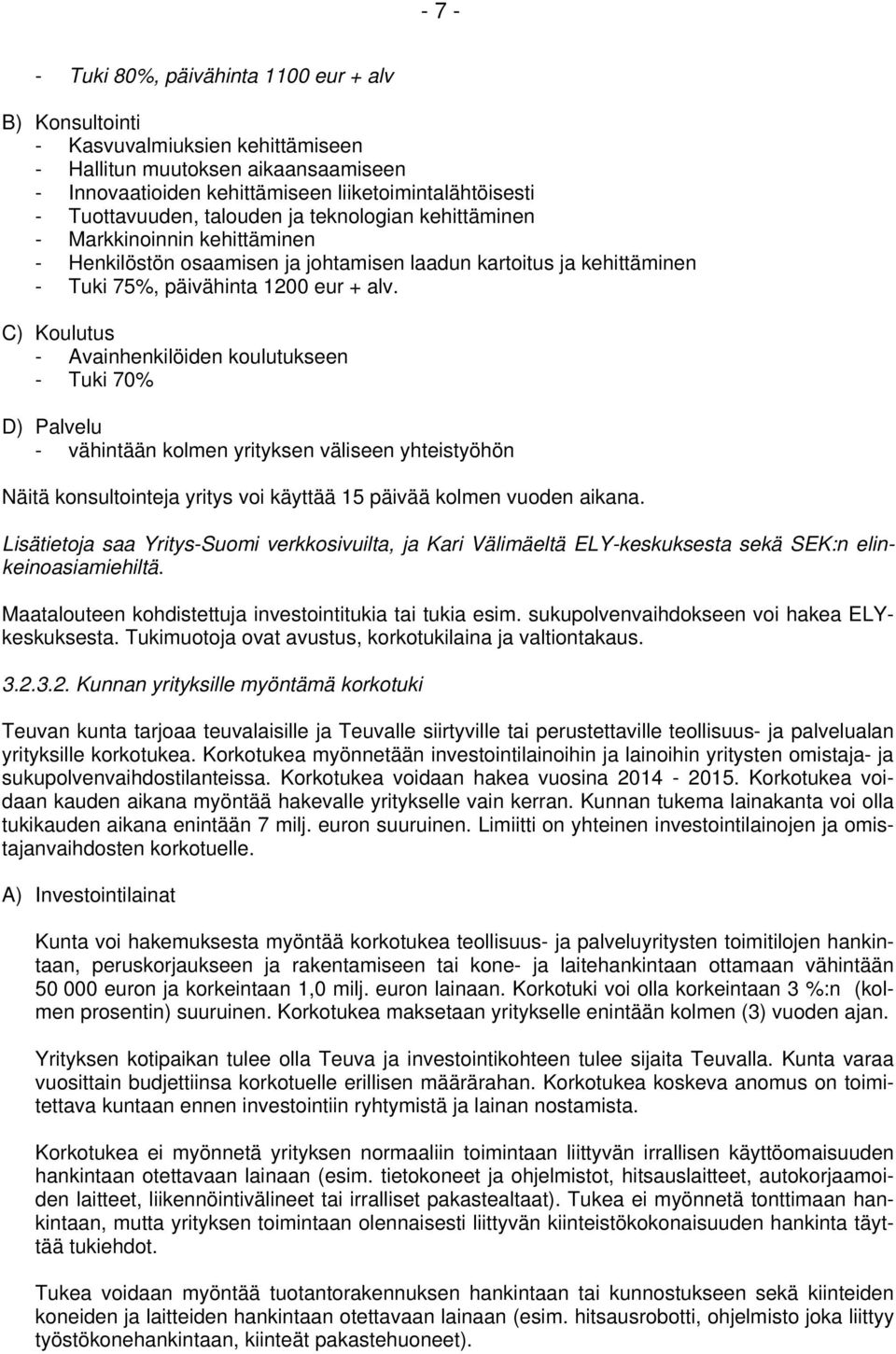 C) Koulutus - Avainhenkilöiden koulutukseen - Tuki 70% D) Palvelu - vähintään kolmen yrityksen väliseen yhteistyöhön Näitä konsultointeja yritys voi käyttää 15 päivää kolmen vuoden aikana.