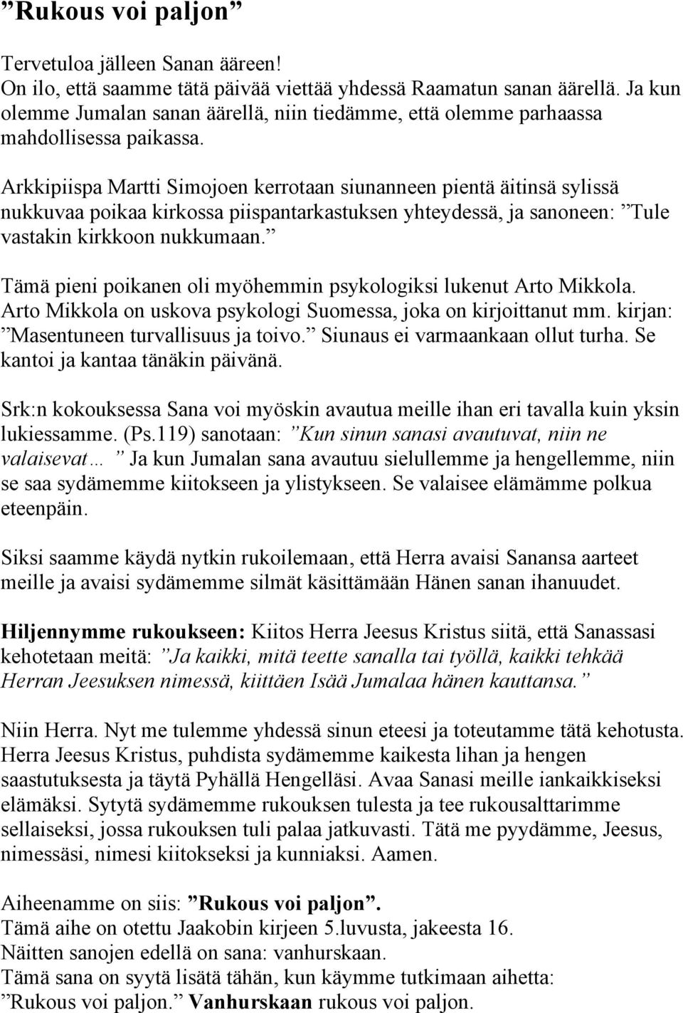 Arkkipiispa Martti Simojoen kerrotaan siunanneen pientä äitinsä sylissä nukkuvaa poikaa kirkossa piispantarkastuksen yhteydessä, ja sanoneen: Tule vastakin kirkkoon nukkumaan.