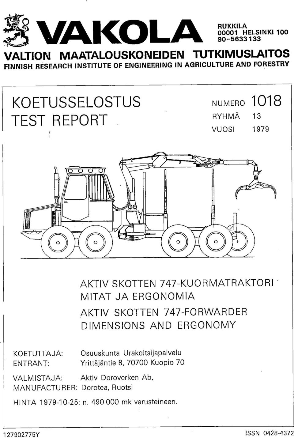 ERGONOMIA AKTIV SKOTTEN 747-FORWARDER DIMENSIONS AND ERGONOMY KOETUTTAJA: Osuuskunta Urakoitsijapalvelu ENTRANT: Yrittäjäntie 8,