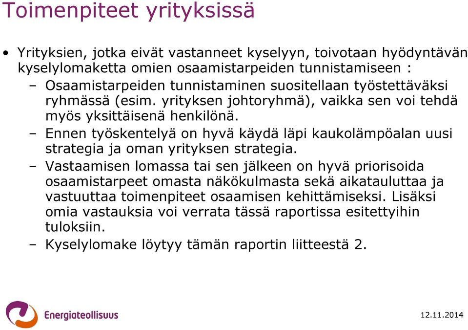 Ennen työskentelyä on hyvä käydä läpi kaukolämpöalan uusi strategia ja oman yrityksen strategia.