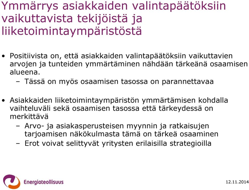 Tässä on myös osaamisen tasossa on parannettavaa Asiakkaiden liiketoimintaympäristön ymmärtämisen kohdalla vaihteluväli sekä osaamisen