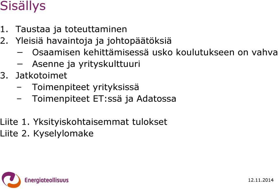 koulutukseen on vahva Asenne ja yrityskulttuuri 3.