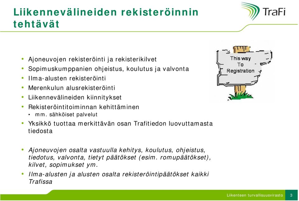 sähköiset palvelut Yksikkö tuottaa merkittävän osan Trafitiedon luovuttamasta tiedosta Ajoneuvojen osalta vastuulla kehitys, koulutus,