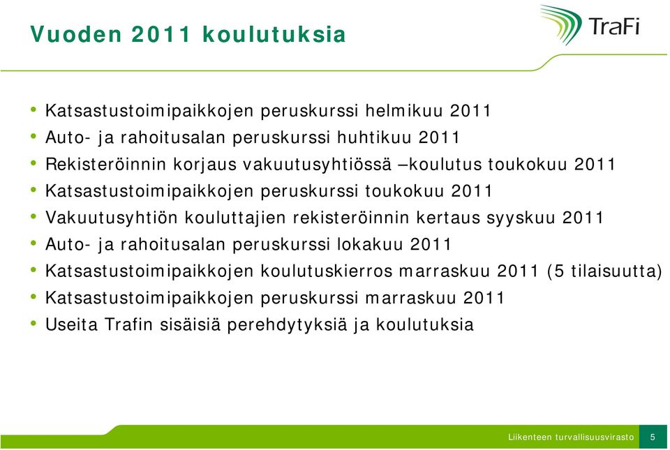 kouluttajien rekisteröinnin kertaus syyskuu 2011 Auto- ja rahoitusalan peruskurssi lokakuu 2011 Katsastustoimipaikkojen