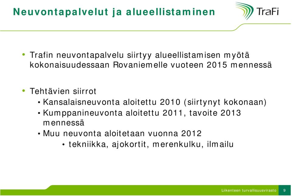 Kansalaisneuvonta aloitettu 2010 (siirtynyt kokonaan) Kumppanineuvonta aloitettu 2011,