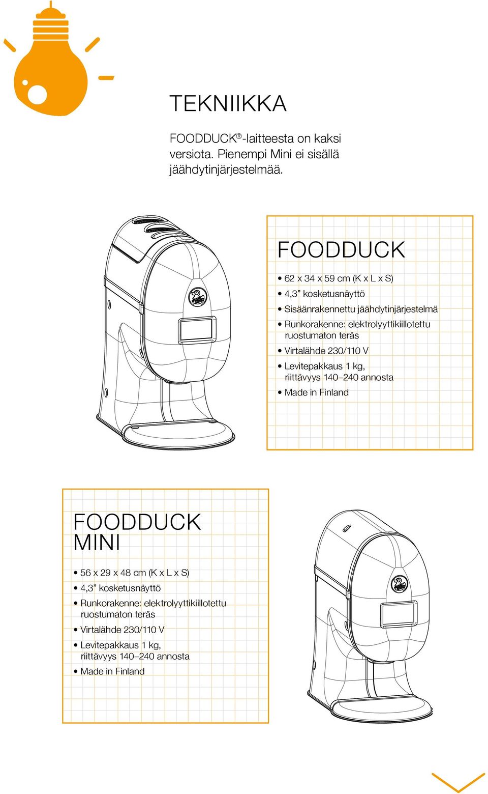 ruostumaton teräs Virtalähde 230/110 V Levitepakkaus 1 kg, riittävyys 140 240 annosta Made in Finland FOODDUCK MINI 56 x 29 x 48 cm