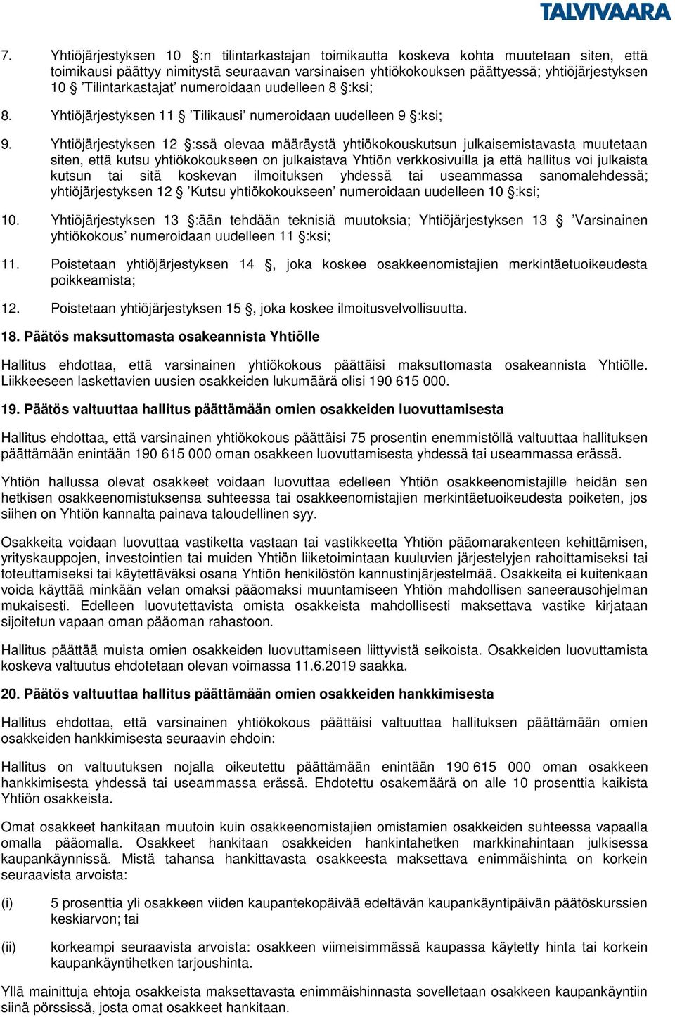 Yhtiöjärjestyksen 12 :ssä olevaa määräystä yhtiökokouskutsun julkaisemistavasta muutetaan siten, että kutsu yhtiökokoukseen on julkaistava Yhtiön verkkosivuilla ja että hallitus voi julkaista kutsun