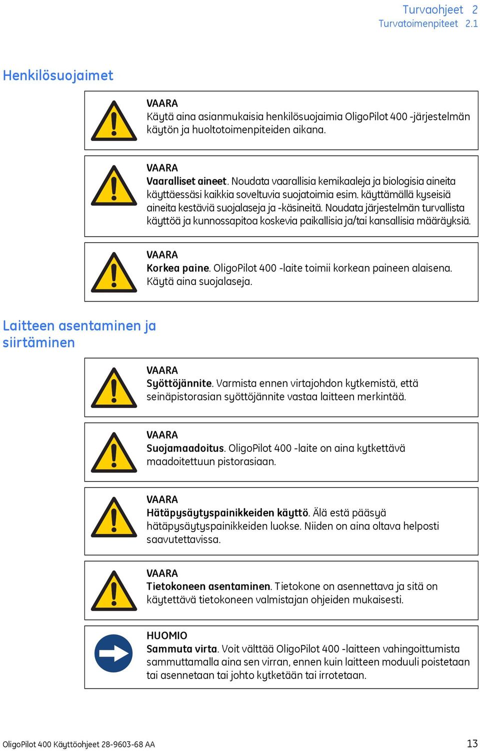 Noudata järjestelmän turvallista käyttöä ja kunnossapitoa koskevia paikallisia ja/tai kansallisia määräyksiä. Korkea paine. OligoPilot 400 -laite toimii korkean paineen alaisena.