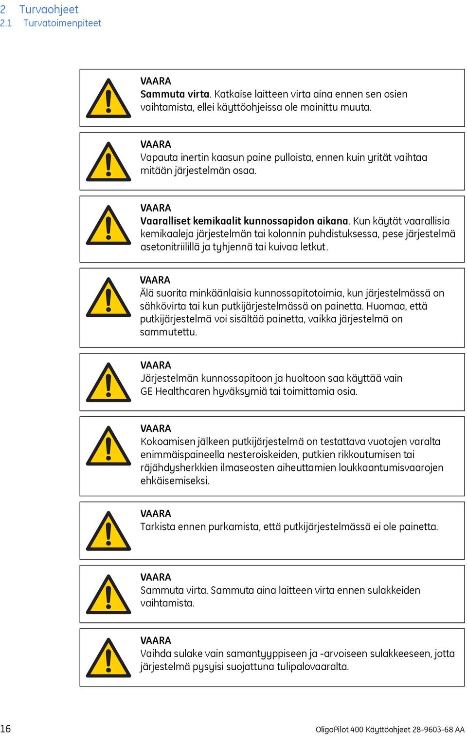 Kun käytät vaarallisia kemikaaleja järjestelmän tai kolonnin puhdistuksessa, pese järjestelmä asetonitriilillä ja tyhjennä tai kuivaa letkut.