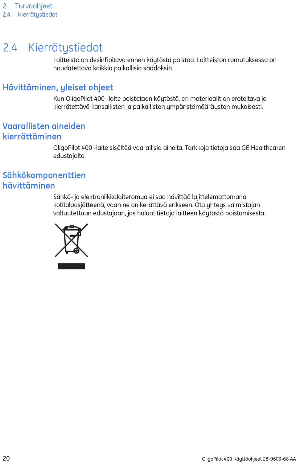 kansallisten ja paikallisten ympäristömääräysten mukaisesti. OligoPilot 400 -laite sisältää vaarallisia aineita. Tarkkoja tietoja saa GE Healthcaren edustajalta.