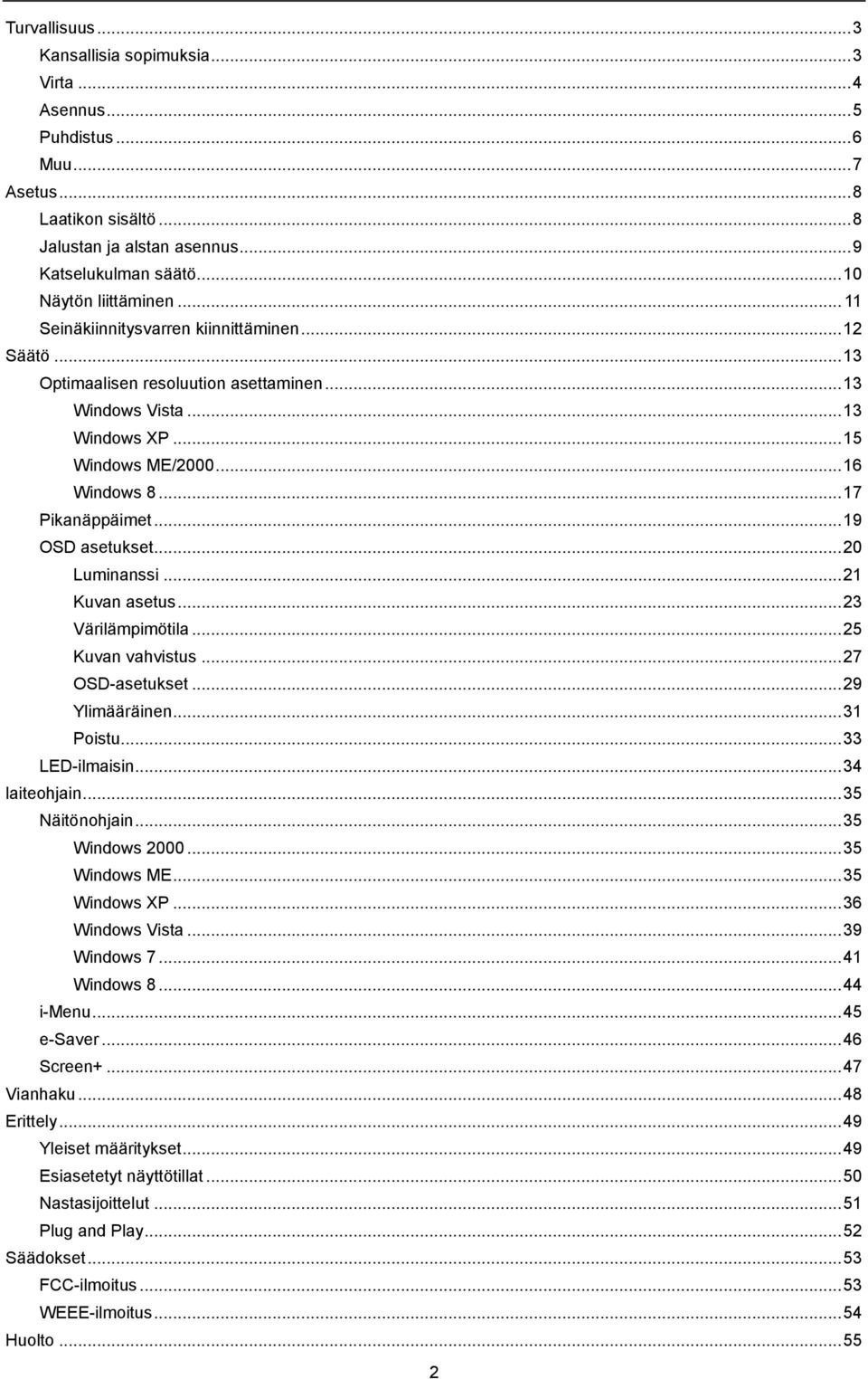 .. 17 Pikanäppäimet... 19 OSD asetukset... 20 Luminanssi... 21 Kuvan asetus... 23 Värilämpimötila... 25 Kuvan vahvistus... 27 OSD-asetukset... 29 Ylimääräinen... 31 Poistu... 33 LED-ilmaisin.