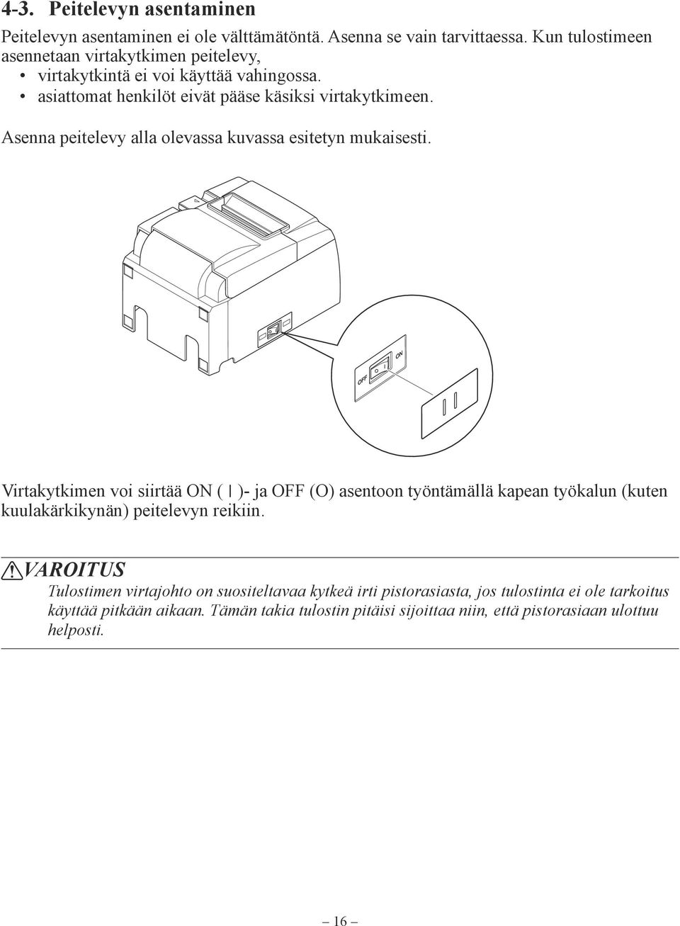 Asenna peitelevy alla olevassa kuvassa esitetyn mukaisesti.