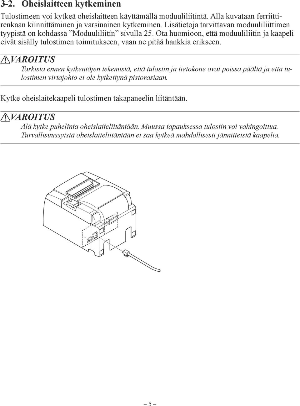 Ota huomioon, että moduuliliitin ja kaapeli eivät sisälly tulostimen toimitukseen, vaan ne pitää hankkia erikseen.