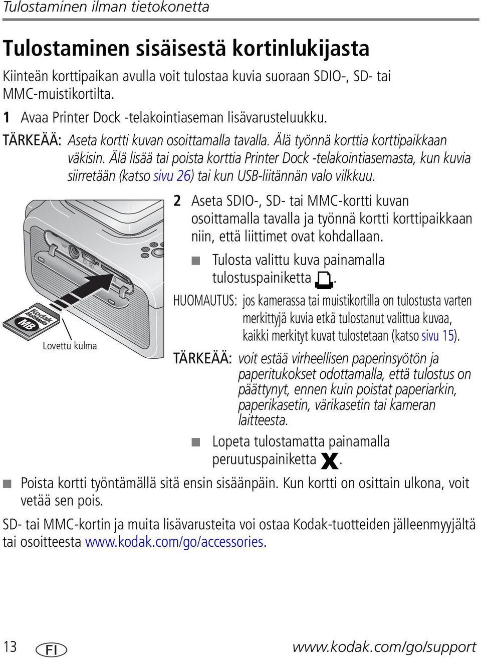 Älä lisää tai poista korttia Printer Dock -telakointiasemasta, kun kuvia siirretään (katso sivu 26) tai kun USB-liitännän valo vilkkuu.