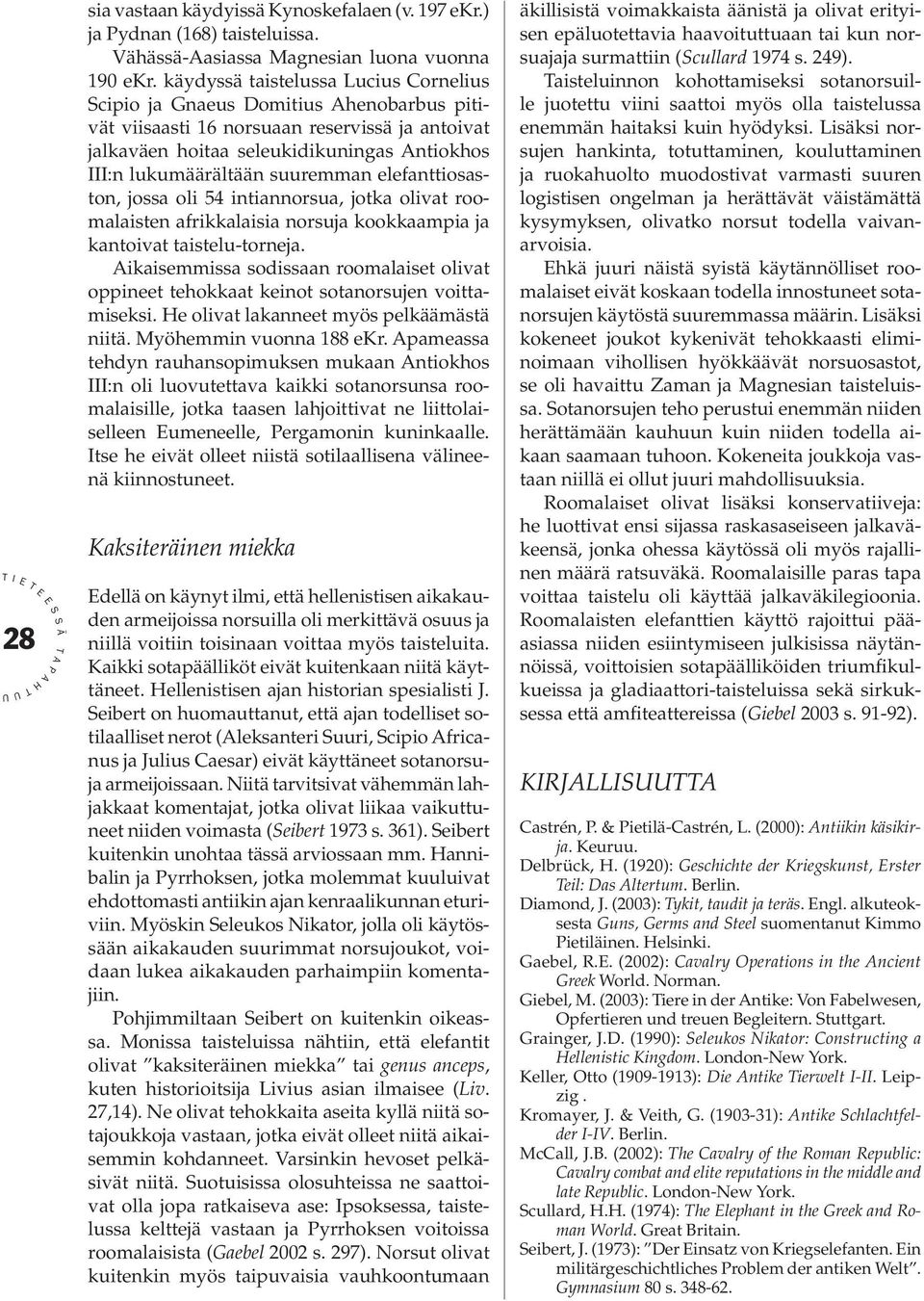 elefanttiosaston, jossa oli 54 intiannorsua, jotka olivat roomalaisten afrikkalaisia norsuja kookkaampia ja kantoivat taistelu-torneja.