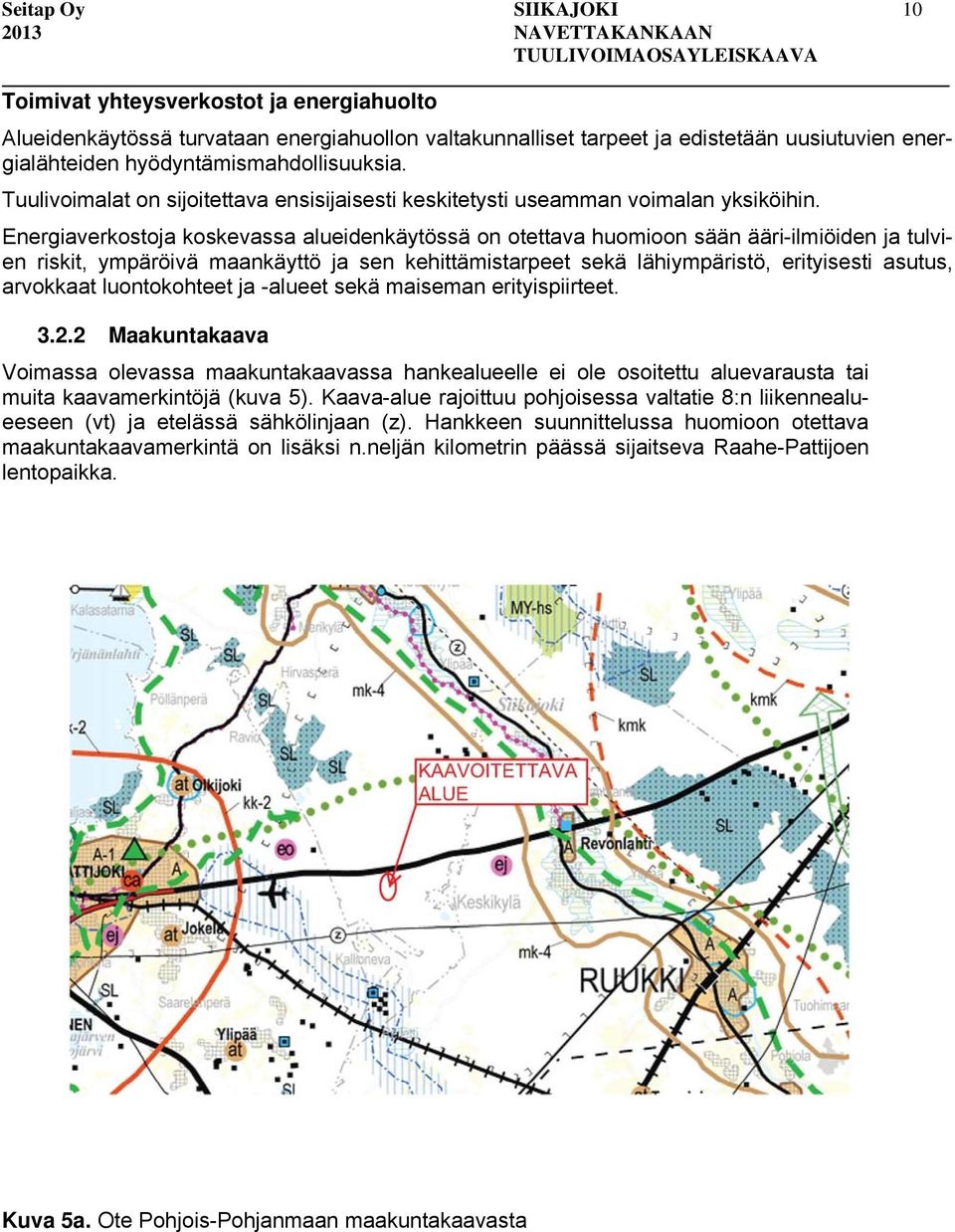 Energiaverkostoja koskevassa alueidenkäytössä on otettava huomioon sään ääri-ilmiöiden ja tulvien riskit, ympäröivä maankäyttö ja sen kehittämistarpeet sekä lähiympäristö, erityisesti asutus,