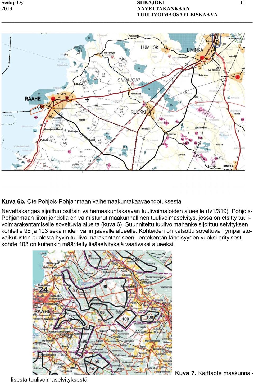 Suunniteltu tuulivoimahanke sijoittuu selvityksen kohteille 98 ja 103 sekä niiden väliin jäävälle alueelle.