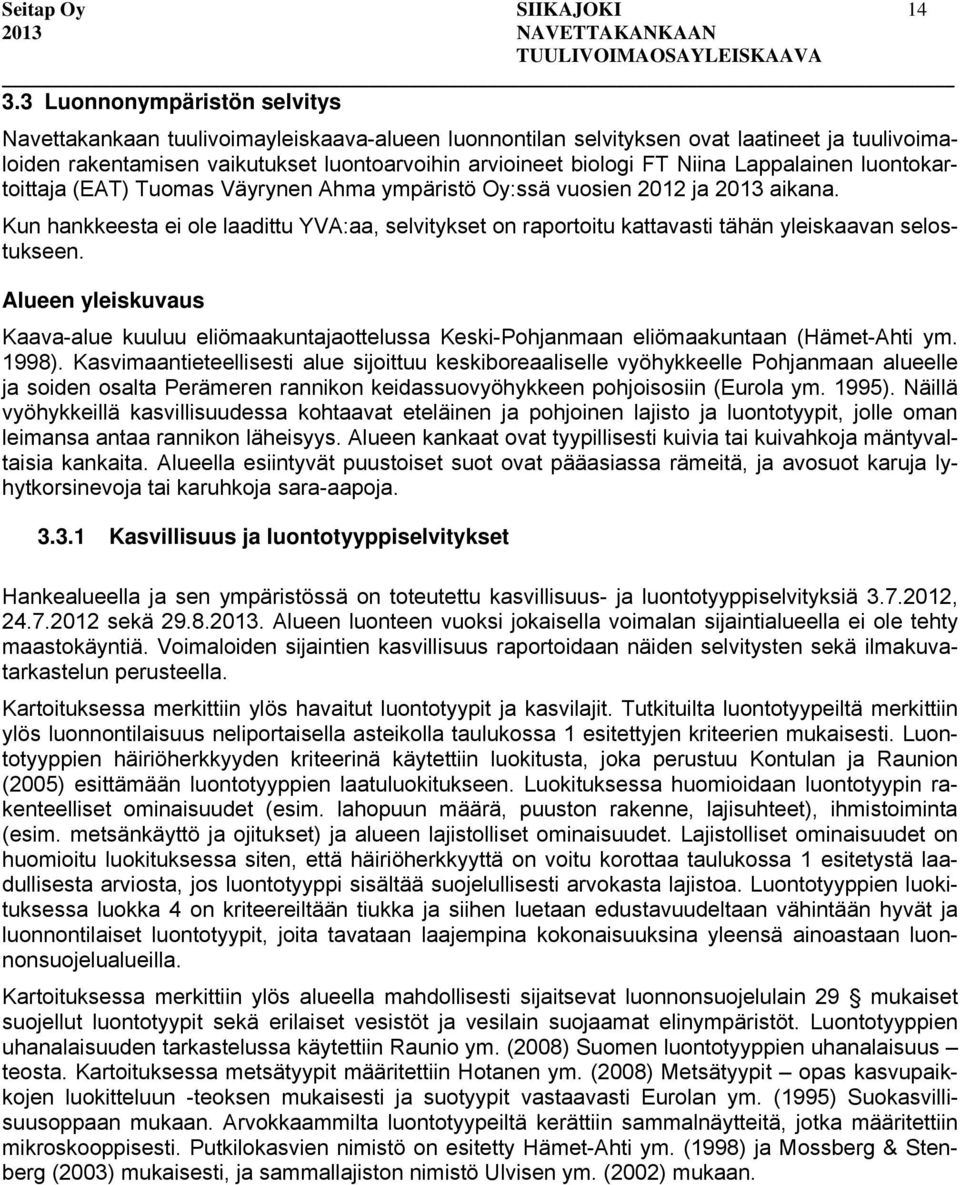 Lappalainen luontokartoittaja (EAT) Tuomas Väyrynen Ahma ympäristö Oy:ssä vuosien 2012 ja 2013 aikana.