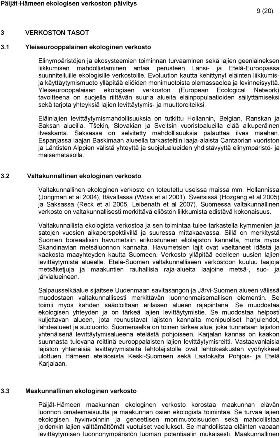 suunnitelluille ekologisille verkostoille. Evoluution kautta kehittynyt eläinten liikkumisja käyttäytymismuoto ylläpitää eliöiden monimuotoista olemassaoloa ja levinneisyyttä.