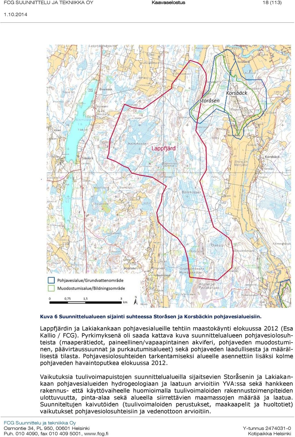 Pyrkimyksenä oli saada kattava kuva suunnittelualueen pohjavesiolosuhteista (maaperätiedot, paineellinen/vapaapintainen akviferi, pohjaveden muodostuminen, päävirtaussuunnat ja purkautumisalueet)