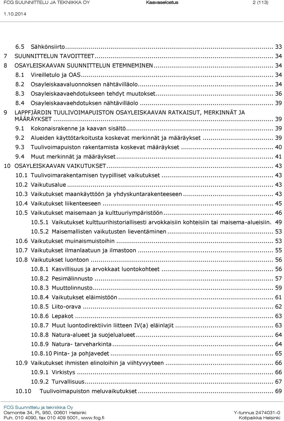 .. 39 9.2 Alueiden käyttötarkoitusta koskevat merkinnät ja määräykset... 39 9.3 Tuulivoimapuiston rakentamista koskevat määräykset... 40 9.4 Muut merkinnät ja määräykset.