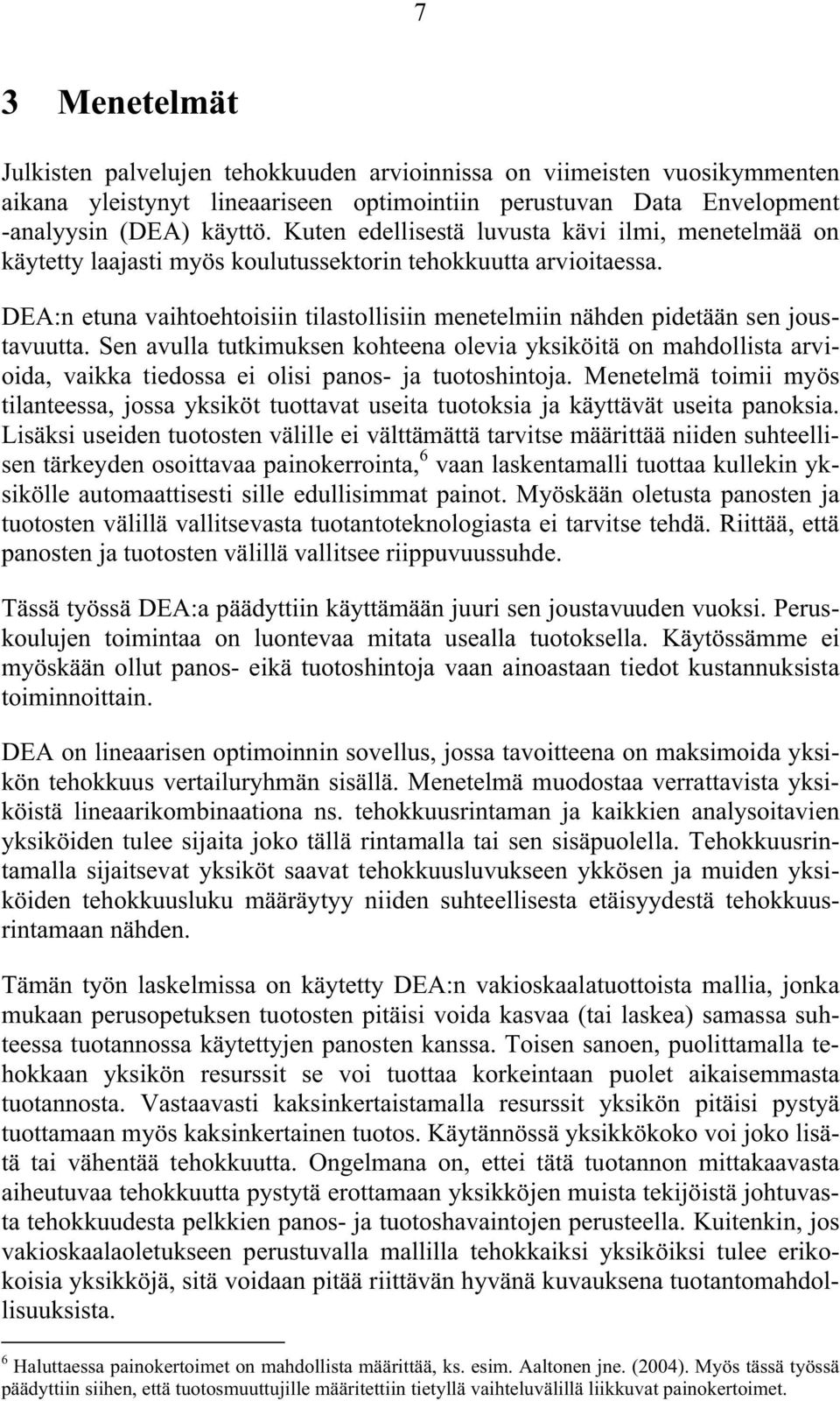DEA:n etuna vaihtoehtoisiin tilastollisiin menetelmiin nähden pidetään sen joustavuutta.