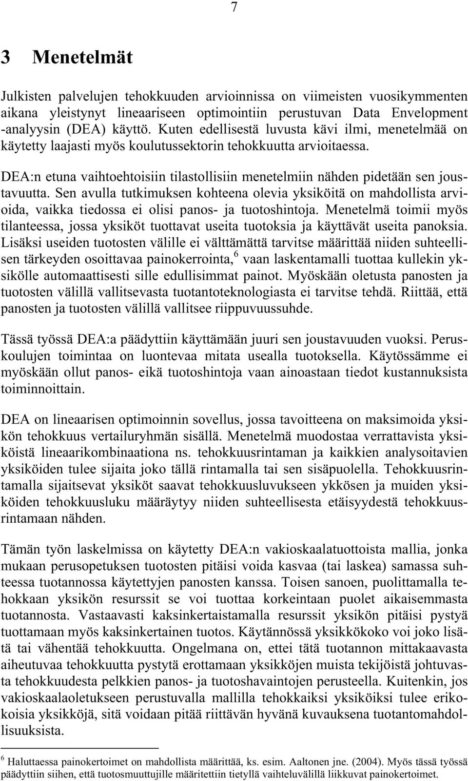 DEA:n etuna vaihtoehtoisiin tilastollisiin menetelmiin nähden pidetään sen joustavuutta.